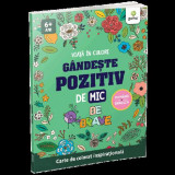 Gandeste pozitiv de mic - Viata in culori