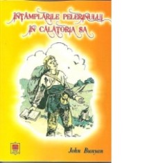 Intamplarile pelerinului in calatoria sa - John Bunyan