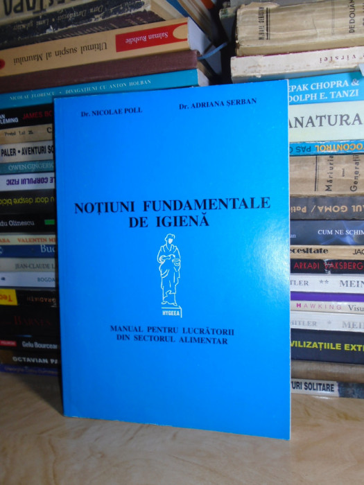 NICOLAE POLL - NOTIUNI FUNDAMENTALE DE IGIENA * SECTORUL ALIMENTAR , 1999