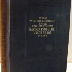 STUDIUL MIJLOACELOR AGROTEHNICE DE BAZA CARE CONDITIONEAZA MARIREA PRODUCTIEI VIILOR DE ROD DIN R.P.R de COLECTIV DE AUTORI , 1956