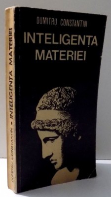 INTELIGENTA MATERIEI de DUMITRU CONSTANTIN DULCAN , 1981 foto