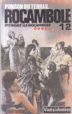 Carte Rocambole Volumul 12 Intrigile lui Rocambole Ponson du Terrail Brosata 1992 Logos
