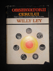 WILLY LEY - OBSERVATORII CERULUI. O ISTORIE NEOBISNUITA A ASTRONOMIEI foto