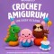 Crochet Amigurumi for Every Occasion (Crochet for Beginners): 21 Easy Projects to Celebrate Life&#039;s Happy Moments