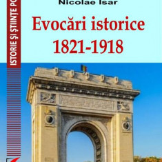 Evocări istorice. 1821-1918 - Paperback brosat - Nicolae Isar - Universitară