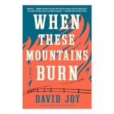 When These Mountains Burn
