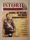 Revista Istorie și civilizație nr. 17/ 2011 (februarie 2011): Carol al II-lea, un rege nedreptățit?