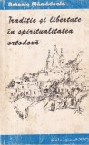 Antonie Plamadeala - Traditie si libertate in spiritualitatea ortodoxa, carte religioasa, invataturi, rugaciune, postul, 382 pagini, romana, buna