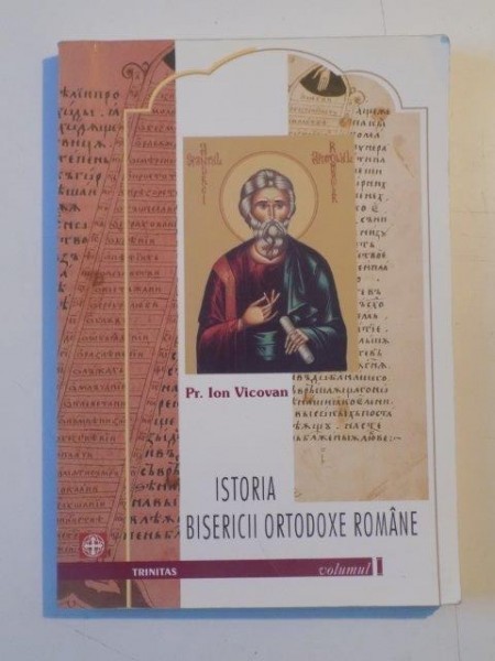 ISTORIA BISERICII ORTODOXE ROMANE de ION VICOVAN , VOL I 2002