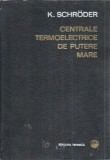 Centrale termoelectrice de putere mare II: Proiectare si constructie - K. Schroder