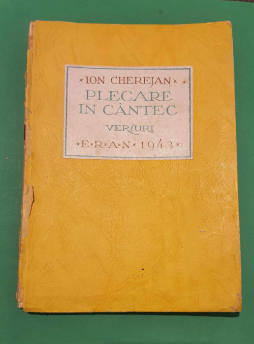 Ion Cherejan - Plecare &icirc;n c&acirc;ntec - Prima ediție 1943- carte rară