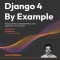 Django 4 By Example - Fourth Edition: Build powerful and reliable Python web applications from scratch