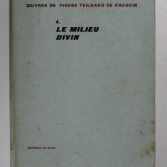 LE MILIEU DIVIN - ESAI DE VIE INTERIEURE par PIERRE TEILHARD DE CHARDIN , 1957