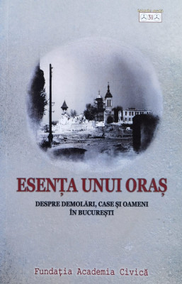 Esenta Unui Oras- Despre Demolari, Case Si Oameni In Bucurest - Georgeta Pop ,558650 foto