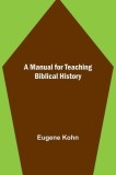 A Manual for Teaching Biblical History