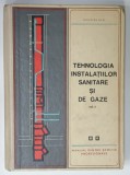 TEHNOLOGIA INSTALATIILOR SANITARE SI DE GAZE , VOLUMUL II de GHITESCU DAN , MANUAL PENTRU SCOLI PROFESIONALE , 1967