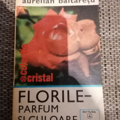 Florile - parfum si culoare - Aurelian Baltaretu / colectia Cristal