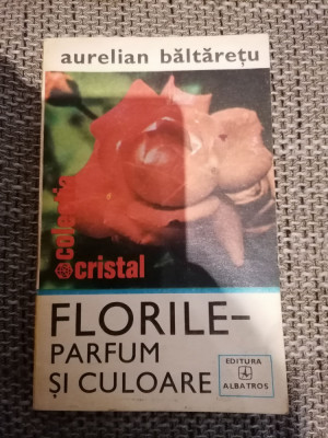 Florile - parfum si culoare - Aurelian Baltaretu / colectia Cristal foto