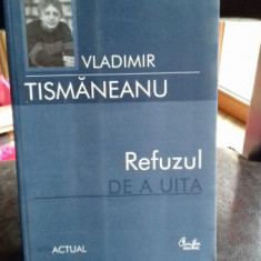 REFUZUL DE A UITA - VLADIMIR TISMANEANU