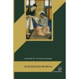 Az &iacute;r&aacute;stud&aacute;s mumusa - Ananda Kentish Coomaraswamy