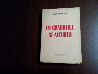 IN GRADINILE SF. ANTONIE - Gala Galaction - Editura Vremea, 1942, 220 p. foto