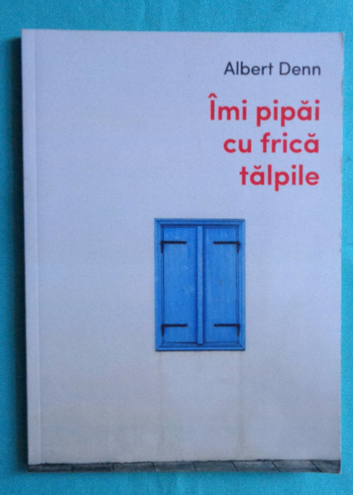 Albert Denn &ndash; Imi pipai cu frica talpile ( prezentare de Nora Iuga )