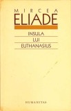 INSULA LUI EUTHANASIUS-MIRCEA ELIADE-262254