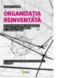 Organizatia reinventata. Un ghid pentru crearea organizatiilor inspirate de stadiul urmator al constiintei umane - Frederic Laloux