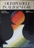 Olimpiadele in Alb si Negru - Elisabeta Polihroniade, Sport-Turism 1976, Carte Sport, Hardcover, Romana