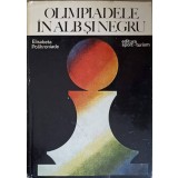 OLIMPIADELE IN ALB SI NEGRU-ELISABETA POLIHRONIADE-256080