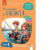 Sa exersam in vacanta. Comunicare in limba romana, matematica si explorarea mediului. Exercitii aplicative pentru recapitularea si consolidarea cunost