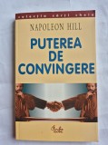 PUTEREA DE CONVINGERE de NAPOLEON HILL , Bucuresti 2002