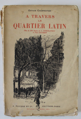 A TRAVERS LE QUARTIER LATIN par OCTAVE CHARPENTIER , plus de 200 dessins de S. FINKELSTEIN et PAULK BAUDIER , ANII &amp;#039;20 foto