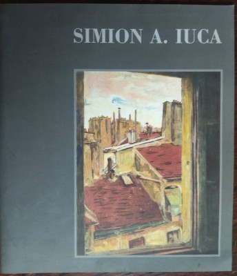 CATALOG SIMION A. IUCA (1907-1994): EXPOZITIA RETROSPECTIVA BUCURESTI/2000 foto
