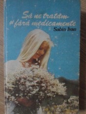 SA NE TRATAM SI FARA MEDICAMENTE-DR. SABIN IVAN-269238 foto