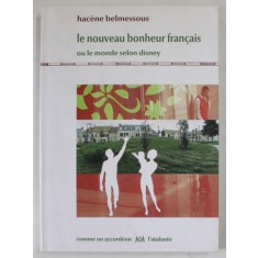 LE NOUVEAU BONHEUR FRANCAIS OU LE MONDE SELON DISNEY by HACENE BELMESSOUS , 2009