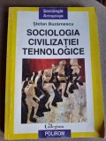 SOCIOLOGIA CIVILIZATIEI TEHNOLOGICE - STEFAN BUZARNESCU