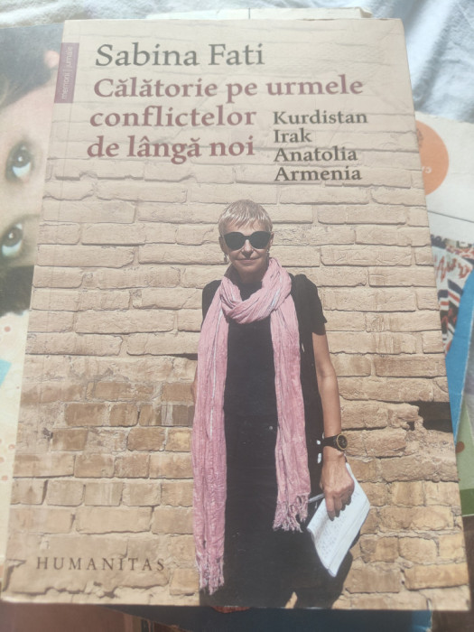Sabina Fati - Călătorie pe urmele conflictelor de l&acirc;ngă noi