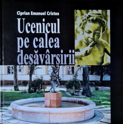 Ucenicul pe calea desavarsirii &amp;ndash; Ciprian Emanuel Cristea foto