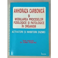 ANHIDRAZA CARBONICA SI MODULAREA PROCESELOR FIZIOLOGICE SI PATOLOGICE IN ORGANISM , ACTIVATORII SI INHIBITORII ENZIMEI de Dr. IOAN PUSCAS , 1995 , DED