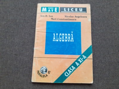 ALGEBRA CLASA A XI A ION D ION NICOLAE ANGELESCU foto