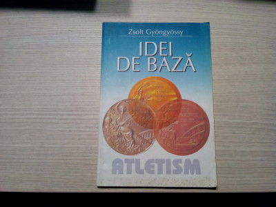 IDEI DE BAZA - ATLETISM - Zsolt Gyongyossy - Editura Rao, 2001, 128 p. foto