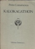 Kalokagathon - Petru Comarnescu, Editura Eminescu 1985, 660 pagini, Editie Veche, Literatura Romana, Eseistica