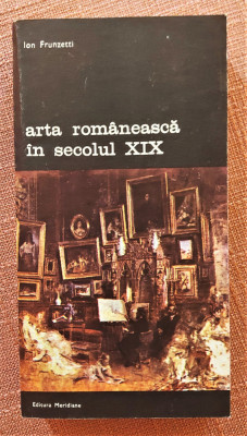 Arta romaneasca in secolul XIX. Editura Meridiane, 1991 - Ion Frunzetti foto