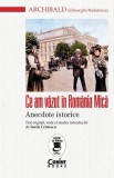 Ce am văzut &icirc;n Rom&acirc;nia Mică - Paperback brosat - Archibald (Gheorghe Rădulescu) - Corint