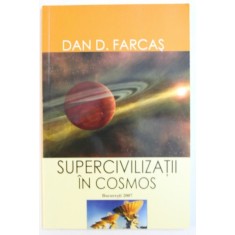 SUPERCIVILIZATII IN COSMOS de DAN D. FARCAS , 2007