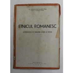 ETNICUL ROMANESC. COMUNITATE DE ORIGINE, LIMBA SI DESTIN de C. RADULESCU - MOTRU , 1942 * COPERTA PREZINTA URME DE UZURA