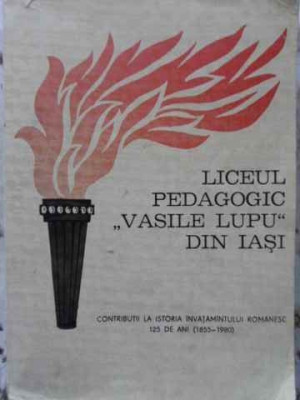 LICEUL PEDAGOGIC VASILE LUPU DIN IASI 1855-1980-COLECTIV foto