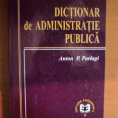 DICTIONAR DE ADMINISTRATIE PUBLICA de ANTON P. PARLAGI