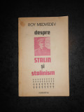 ROY MEDVEDEV - DESPRE STALIN SI STALINISM (1991), Humanitas